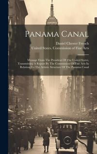 Produktbild: Panama Canal: Message From The President Of The United States, Transmitting A Report By The Commission Of Fine Arts In Relation To T