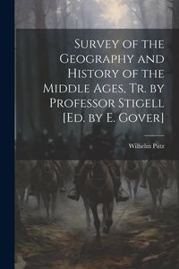 Produktbild: Survey of the Geography and History of the Middle Ages, Tr. by Professor Stigell [Ed. by E. Gover]