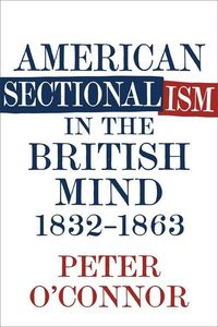 Produktbild: American Sectionalism in the British Mind, 1832-1863