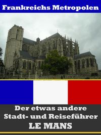 Produktbild: Le Mans - Der etwas andere Stadt- und Reisef&uuml;hrer - Mit Reise - W&ouml;rterbuch Deutsch-Franz&ouml;sisch