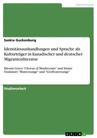 Produktbild: Identit&auml;tsaushandlungen und Sprache als Kulturtr&auml;ger in kanadischer und deutscher Migrantenliteratur