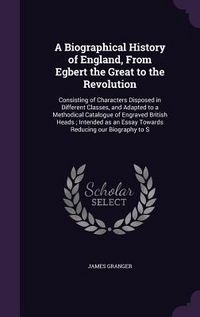 Produktbild: A Biographical History of England, From Egbert the Great to the Revolution
