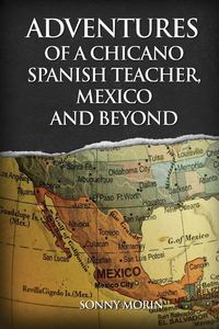 Produktbild: Adventures of a Chicano Spanish Teacher, Mexico and Beyond