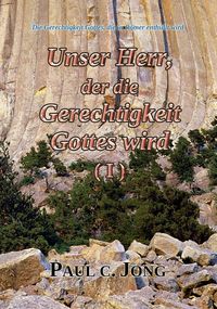 Produktbild: Die Gerechtigkeit Gottes, die in R&ouml;mer enth&uuml;llt wird - Unser Herr, der die Gerechtigkeit Gottes wird (I)