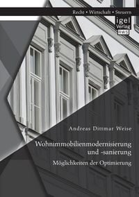 Produktbild: Wohnimmobilienmodernisierung und -sanierung: M&ouml;glichkeiten der Optimierung