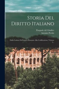 Produktbild: Storia Del Diritto Italiano: Dalla Caduta Dell'impero Romano Alla Codificazione, Volume 3...