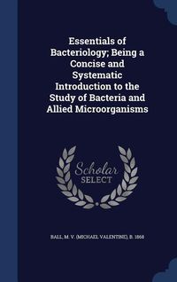 Produktbild: Essentials of Bacteriology; Being a Concise and Systematic Introduction to the Study of Bacteria and Allied Microörganisms