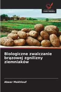 Produktbild: Biologiczne zwalczanie br&iquest;zowej zgnilizny ziemniak&oacute;w