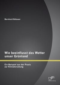 Produktbild: Wie beeinflusst das Wetter unser Gr&uuml;nland - ein Beispiel aus der Praxis zur Klimaforschung