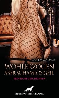Produktbild: Wohlerzogen aber schamlos geil | Erotische Geschichten