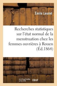Produktbild: Recherches statistiques sur l'&eacute;tat normal de la menstruation chez les femmes ouvri&egrave;res &agrave; Rouen