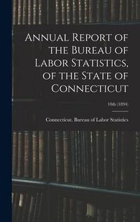 Produktbild: Annual Report of the Bureau of Labor Statistics, of the State of Connecticut; 10th (1894)