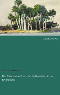 Bild vom Artikel Das Märchenbriefbuch der heiligen Nächte im Javanerland vom Autor Max Dauthendey