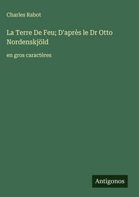 Produktbild: La Terre De Feu; D'apr&egrave;s le Dr Otto Nordenskj&ouml;ld