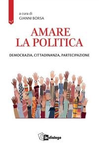 Produktbild: Amare la politica. Democrazia, cittadinanza, partecipazione