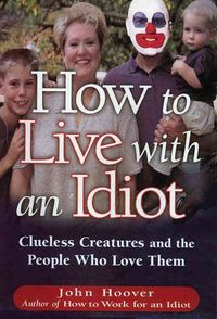 Produktbild: How to Live with an Idiot: Clueless Creatures and the People Who Love Them