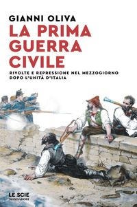 Produktbild: La prima guerra civile. Rivolte e repressione nel Mezzogiorno dopo l'unit&agrave; d'Italia