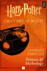Harry Potter: A Journey Through Potions and Herbology Pottermore Publishing