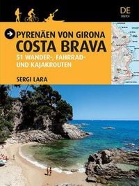 Produktbild: Pyren&auml;en von Girona - Costa Brava : 51 wander-, fahrrad- und kajakrouten