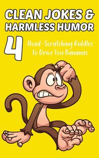 Produktbild: Clean Jokes & Harmless Humor, Vol. 4: Head-Scratching Riddles to Drive You Bananas