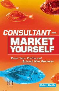 Produktbild: Consultant Market Yourself: Raise Your Profile and Attract New Business