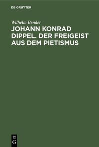 Produktbild: Johann Konrad Dippel. Der Freigeist aus dem Pietismus