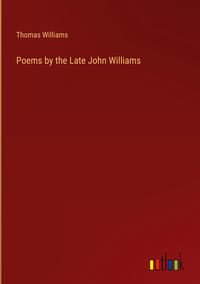 Bild vom Artikel Poems by the Late John Williams vom Autor Thomas Williams