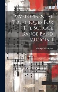 Produktbild: Developmental Techniques For The School Dance Band Musician