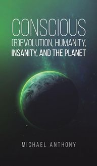 Produktbild: Conscious (R)Evolution, Humanity, Insanity, and the Planet