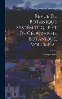 Produktbild: Revue De Botanique Syst&eacute;matique Et De G&eacute;ographie Botanique, Volume 2...