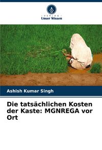 Produktbild: Die tats&auml;chlichen Kosten der Kaste: MGNREGA vor Ort