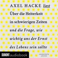 Produktbild: &Uuml;ber die Heiterkeit in schwierigen Zeiten und die Frage, wie wichtig uns der Ernst des Lebens sein sollte