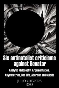Produktbild: Six Antinatalist Criticisms Against Benatar