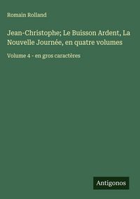 Produktbild: Jean-Christophe; Le Buisson Ardent, La Nouvelle Journ&eacute;e, en quatre volumes