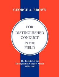 Produktbild: For Distinguished Conduct in the Field.the Register of the Distinguished Conduct Medal 1939-1992.