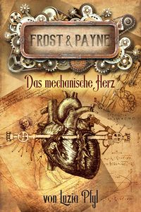 Frost & Payne - Band 12: Das mechanische Herz Luzia Pfyl