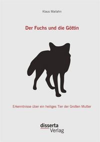 Produktbild: Der Fuchs und die G&ouml;ttin: Erkenntnisse &uuml;ber ein heiliges Tier der Gro&szlig;en Mutter