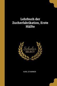 Produktbild: Lehrbuch Der Zucherfabrikation, Erste H&auml;lfte