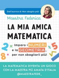 Produktbild: La mia amica matematica. Imparo i numeri e la geometria... per non sbagliarli pi&ugrave;!