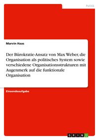 Produktbild: Der B&uuml;rokratie-Ansatz von Max Weber, die Organisation als politisches System sowie verschiedene Organisationsstrukturen mit Augenmerk auf die funktionale Organisation