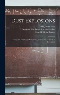 Produktbild: Dust Explosions: Theory and Nature of, Phenomena, Cause, and Methods of Prevention