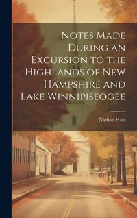 Produktbild: Notes Made During an Excursion to the Highlands of New Hampshire and Lake Winnipiseogee