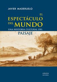 Produktbild: El espect&aacute;culo del mundo : una historia cultural del paisaje