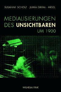 Produktbild: Medialisierungen des Unsichtbaren um 1900