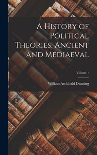 Produktbild: A History of Political Theories, Ancient and Mediaeval; Volume 1
