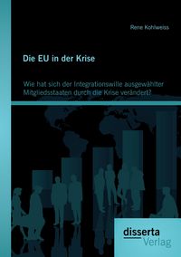 Produktbild: Die EU in der Krise: Wie hat sich der Integrationswille ausgew&auml;hlter Mitgliedsstaaten durch die Krise ver&auml;ndert?