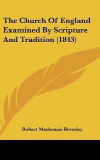 Produktbild: The Church Of England Examined By Scripture And Tradition (1843)
