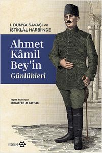 Produktbild: 1. D&uuml;nya Savasi ve Istiklal Harbinde Ahmet Kamil Beyin G&uuml;nl&uuml;kleri
