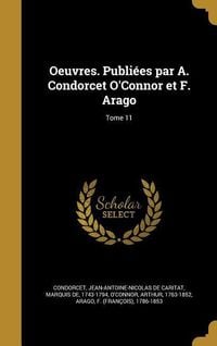 Produktbild: Oeuvres. Publi&eacute;es par A. Condorcet O'Connor et F. Arago; Tome 11