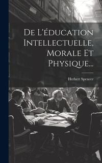 Produktbild: De L'&eacute;ducation Intellectuelle, Morale Et Physique...